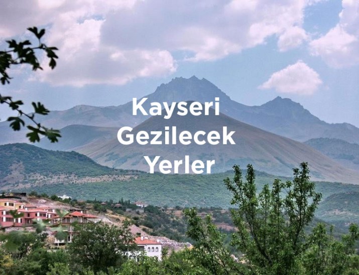 Kayseri'de görülmesi gereken noktaları keşfedin. Kayseri gezilecek yerler, Kayseri en iyi piknik mekanları, tarihi mekanlar ve restorantlar.