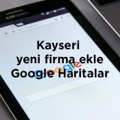 Kayseri Google'a yeni firma ekleme işlemi hakkında detaylı adım adım rehber. İşletmenizi hızla Google haritalara ekleyin.